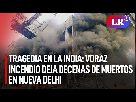Tragedia en la India: Voraz incendio deja decenas de muertos en Nueva Delhi | #LR