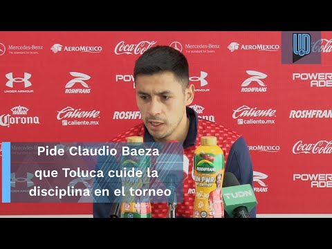 Acepta Claudio Baeza que Toluca debe de cuidar la disciplina