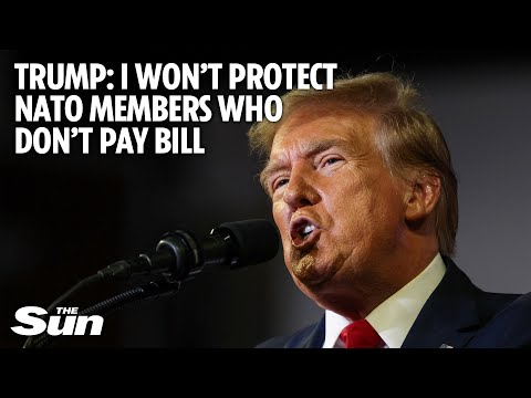 Trump to NATO: 'You don't pay your bills... You get no protection'