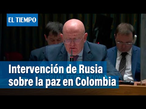 Esta es la dura intervención de Rusia sobre la implementación de la paz en Colombia | El Tiempo
