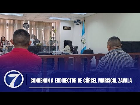 Condenan a exdirector de cárcel Mariscal Zavala
