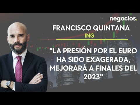 La presión por el euro ha sido exagerada, mejorará a finales del 2023. Francisco Quintana