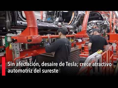 Sin afectacio?n, desaire de Tesla; crece atractivo automotriz del sureste