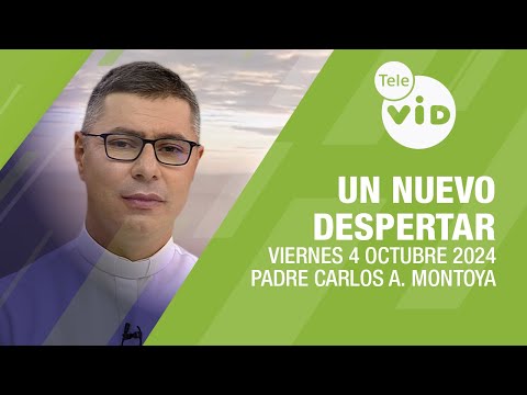 Un Nuevo Despertar Viernes 4 Octubre 2024  Padre Carlos Andrés Montoya #TeleVID #OraciónMañana