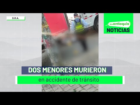 Dos menores murieron en accidente de tránsito - Teleantioquia Noticias