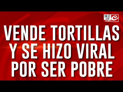 Vende tortillas y se hizo viral por ser pobre