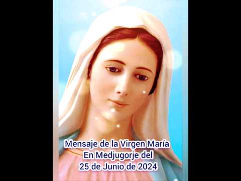 Mensaje de la Virgen María en Medjugorje del 25 de Junio de 2024. #virgenmaria #gospa #madrededios