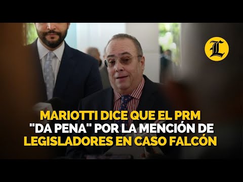 Mariotti dice que el PRM da pena por la mención de legisladores en caso Falcón