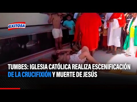 Tumbes: Iglesia católica realiza escenificación de la crucifixión y muerte de Jesús