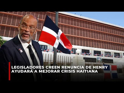 Legisladores creen renuncia de Henry ayudará a mejorar crisis haitiana