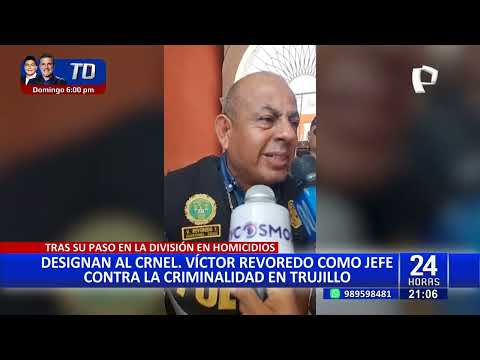 Víctor Revoredo fue designado como nuevo jefe contra la criminalidad de la PNP en Trujillo