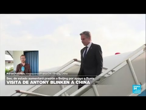 Informe desde Beijing: Blinken visita China para hacer más presión por apoyo a Rusia