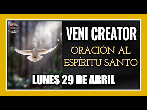 VENI CREATOR: ORACIÓN AL ESPÍRITU SANTO INVOCACIÓN AL ESPÍRITU SANTO LUNES 29 DE ABRIL DE 2024.