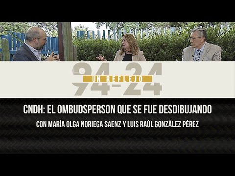 CNDH: el ombudsperson que se fue desdibujando. Con María Olga Noriega y Luis Raúl González.