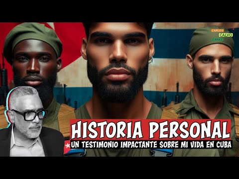 Historia personal. Un testimonio impactante sobre mi vida en Cuba