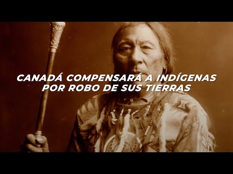 Canadá compensará a indígenas por arrebatar sus tierras hace un siglo