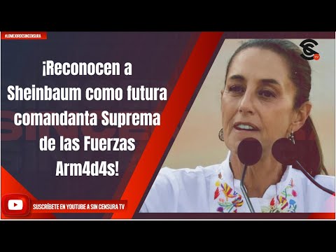 ¡Reconocen a Sheinbaum como futura comandanta Suprema de las Fuerzas Arm4d4s!