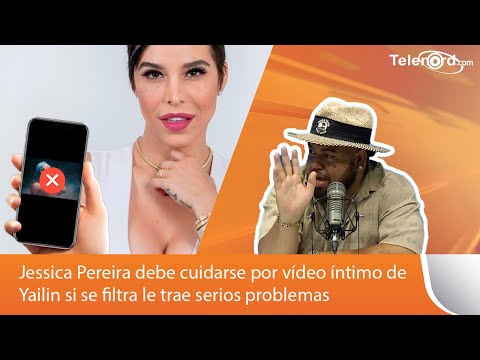 Jessica Pereira debe cuidarse por vídeo íntimo de Yailin; si se filtra le trae serios problemas