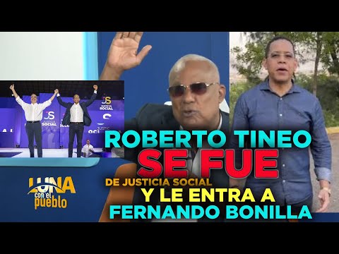 Roberto Tineo truena y renuncia de Justicia Social, arremete contra Fernado Bonilla y Valentín