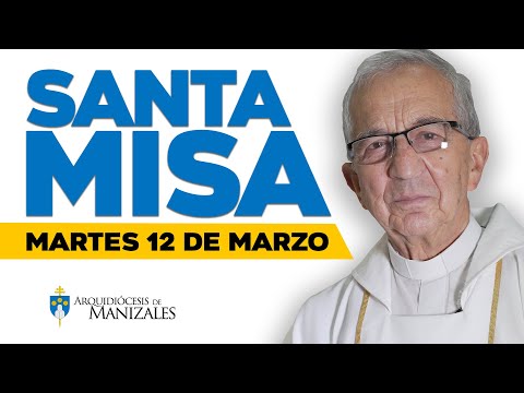 Misa de hoy martes 12 de marzo de 2024 P. Efraín Castaño. Arquidiócesis de Manizales ??#misadehoy