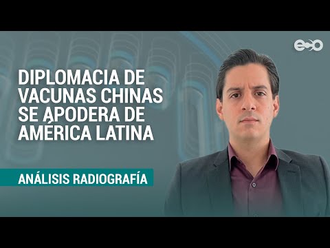 Diplomacia de vacunas china se apodera de América Latina, considera analista  | Radiografía