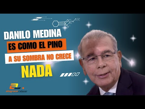 Danilo Medina es como el pino, a su sombra no crece nada