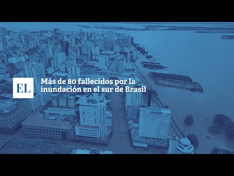 MÁS DE 80 FALLECIDOS POR LA INUNDACIÓN EN EL SUR DE BRASIL