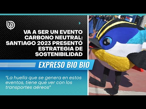 Va a ser un evento carbono neutral: Santiago 2023 presentó estrategia de sostenibilidad