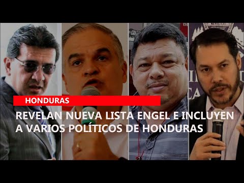 Revelan nueva Lista Engel e incluyen a varios políticos de Honduras