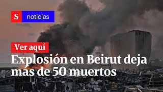Fuerte explosión en Beirut deja más de 50 muertos | Semana Noticias