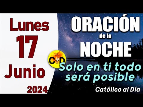 Oración de la Noche de hoy Lunes 17 de junio de 2024 - ORACION DE LA NOCHE CATÓLICO al Día
