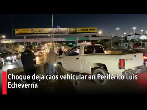 Choque deja caos vehicular en Perife?rico Luis Echeverri?a