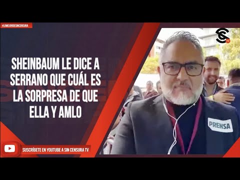 #LoMejorDeSinCensura SHEINBAUM LE DICE A SERRANO QUE CUÁL ES LA SORPRESA DE QUE ELLA Y AMLO