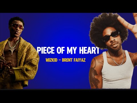 Wizkid - Piece Of My Heart Feat. Brent Faiyaz (Lyrics)