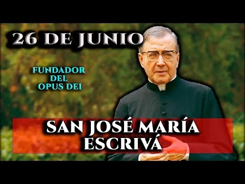 SANTO DE HOY   SAN JOSÉ MARÍA ESCRIVÁ   26 DE JUNIO   SHAJAJ