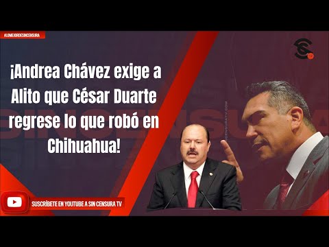 ¡Andrea Chavez exige a Alito que Ce?sar Duarte regrese lo que robo? en Chihuahua!