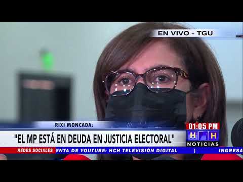 “El MP está en deuda con Honduras en cuanto a la Justicia Electoral”: Rixi Moncada