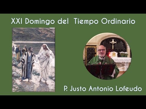 Vigesimoprimer domingo del tiempo ordinario.  P.  Justo Antonio Lofeudo.