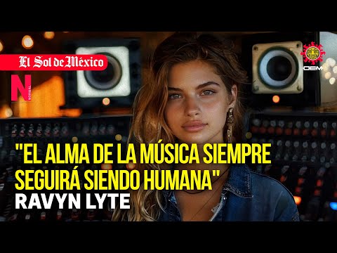 Ravyn Lyte | El alma de la música siempre seguirá siendo humana