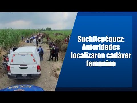 Suchitepéquez: Autoridades localizaron un cuerpo sin vida femenino