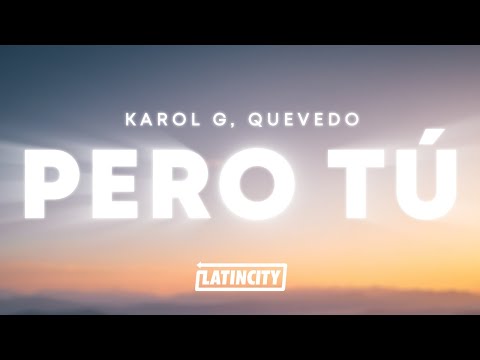 KAROL G, Quevedo - PERO TÚ (Letra / Lyrics)