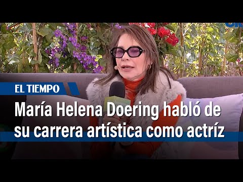 María Helena Doering habló de su experiencia como actriz en Colombia | El Tiempo