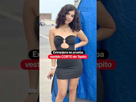 Extranjera se prueba vestido CORTO de Tepito @valentinapaz