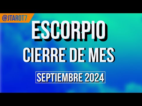 ESCORPIO CIERRE DE MES HORÓSCOPO SEMANAL 23 AL 30 DE SEPTIEMBRE 2024