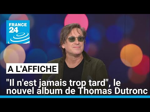 Il n'est jamais trop tard, de Thomas Dutronc : un premier album inédit depuis dix ans