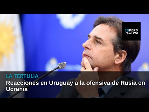 Reacciones en Uruguay a la ofensiva de Rusia en Ucrania