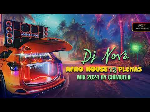 PLENAS NUEVAS MIX 2024 VS AFRO HOUSE BY CHIMUELO - DJ NOVA