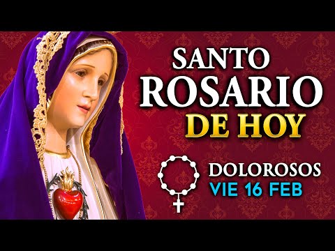 ROSARIO de HOY Misterios Dolorosos del Santo Rosario - viernes 16 de FEB 2024