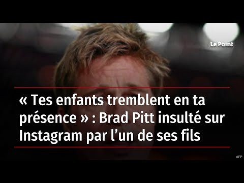 « Tes enfants tremblent en ta présence » : Brad Pitt insulté sur Instagram par l’un de ses fils