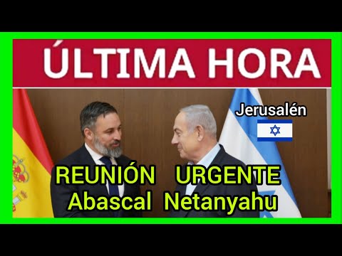 #ÚltimaHora - ABASCAL SE REÚNE CON NETANYAHU DE URGENCIA